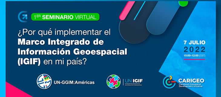 Invitación a participar del Primer Seminario Virtual: “¿Por qué implementar el Marco Integrado de Información Geoespacial (IGIF) en mi país?” organizado por UN-GGIM: Américas.
