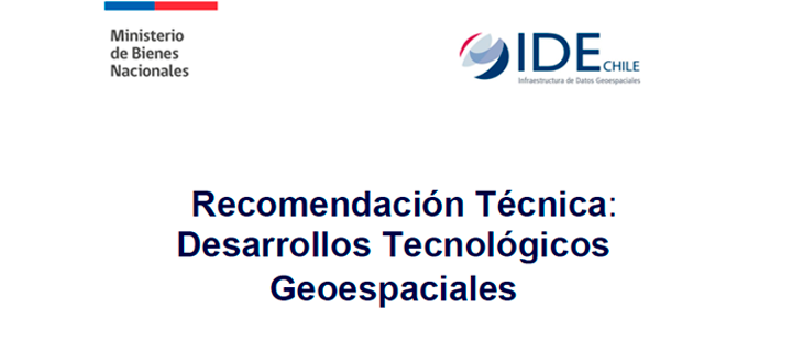 La Recomendación Técnica de IDE Chile para Desarrollos Tecnológicos Geoespaciales