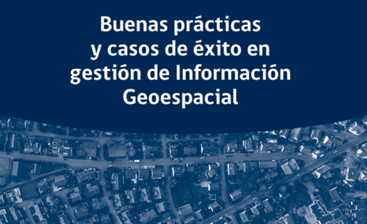 Buenas prácticas y casos de éxito en gestión de Información Geoespacial 2021 segunda edición