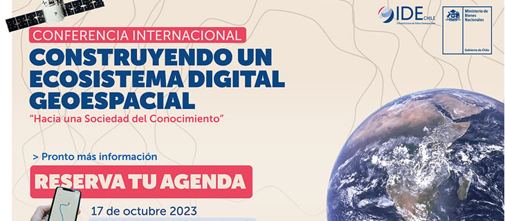 Inscríbete para asistir a la Conferencia Internacional IDE Chile: “Construyendo un Ecosistema Digital Geoespacial”