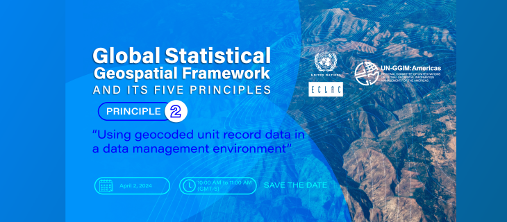 Explorando el Marco Global Estadístico y Geoespacial (GSGF): Webinar sobre el “Uso de registros de datos de unidades geocodificadas en un entorno de gestión de datos" 
